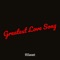 Greatest Love Song - 95Savant lyrics