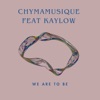 We Are To Be (feat. Kaylow) [Main Mix] cover art