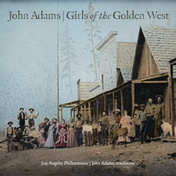 John Adams: Girls of the Golden West - Los Angeles Philharmonic, John Adams &amp; Los Angeles Master Chorale Cover Art