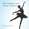 Music for Ballet Class (Great Ballets) - Elena Baliakhova