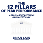 The 12 Pillars of Peak Performance: A Story About Becoming a Peak Performer (Unabridged)