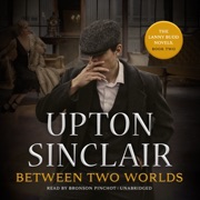 Between Two Worlds (The Lanny Budd Novels) - Upton Sinclair