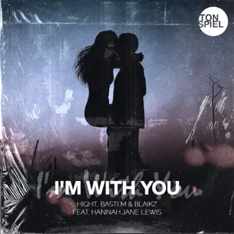 I'm with You (feat. Hannah Jane Lewis) - Single by Hight, Basti M & Blaikz album reviews, ratings, credits