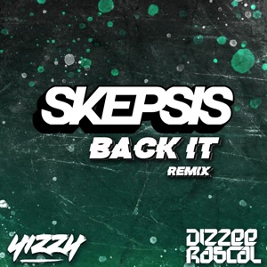 Back It (feat. Yizzy & DIzzee Rascal) [Skepsis Remix]