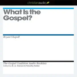 What is the Gospel? (The Gospel Coalition Audio Booklets)