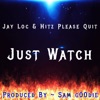 Just Watch (feat. Jay Loc & Hitz Please Quit) - Single