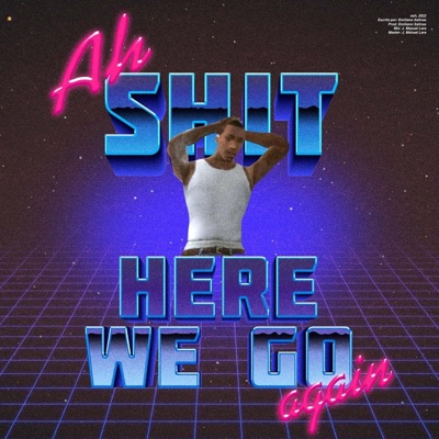 Ah Shit, Here We Go Again - Single