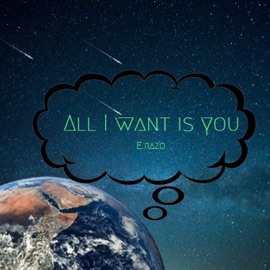 All I Want Is You E.Razo
