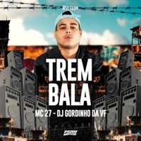 Trem Bala - Single - MC 27 & DJ Gordinho da VF