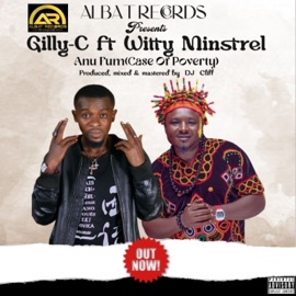 Anu' Fum (Case of Poverty) (feat. Witty Minstrel) Gilly-C