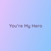 You're My Hero - Single