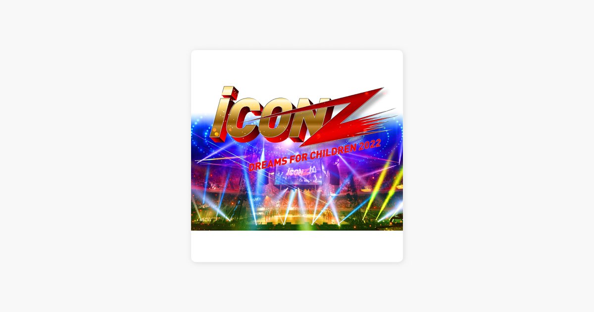 ミュージック iCON Z 2022 - Dreams For Children iCON Z - Dreams For Children 2022 - (Live Edition) - Album by iCON