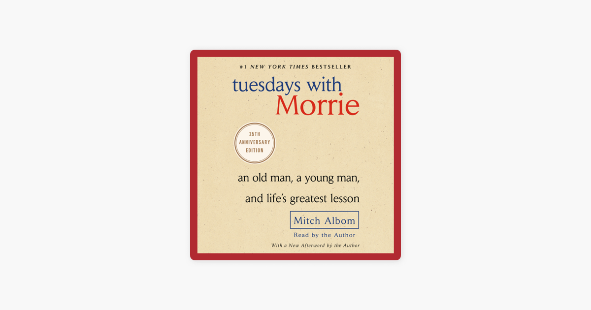 Tuesdays With Morrie : An Old Man, a Young Man, and Life's Greatest Lesson  