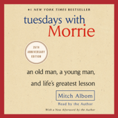 Tuesdays with Morrie: An Old Man, a Young Man, and Life's Greatest Lesson (Unabridged)