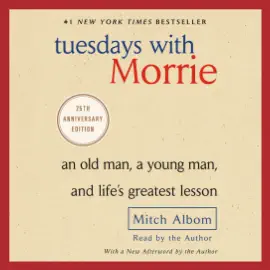Tuesdays with Morrie: An Old Man, a Young Man, and Life's Greatest Lesson (Unabridged)