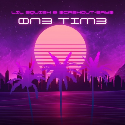 Øn3 Tim3 (feat. $CASHOUT-ZAY$) - Single