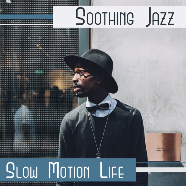 Soothing Jazz: Slow Motion Life – Harmony of Senses, Good Start Day, Tea Time, Cafe Bar, Beautiful Day