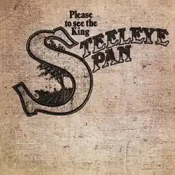 Please to See the King - Steeleye Span