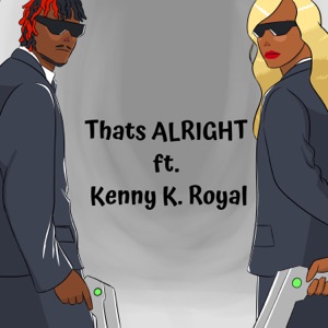 Thats ALRIGHT (feat. Kenny K. Royal)