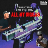All My N****s (feat. Jair) - Single - Trill 6lacc