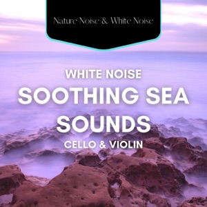 White Noise and Soothing Sea Sounds with Cello & Violin