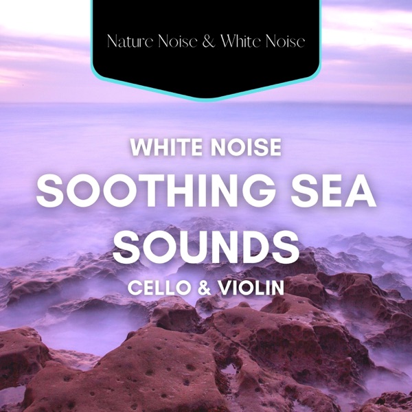 White Noise and Soothing Sea Sounds with Cello & Violin