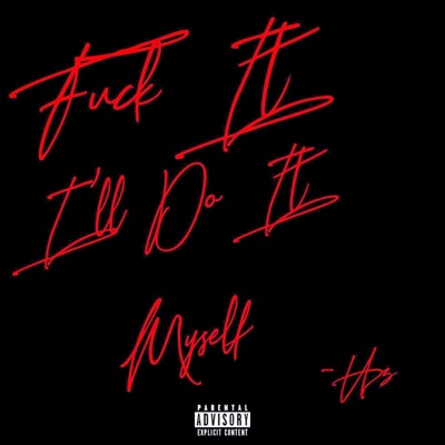 Fuck It ill Do It Myself