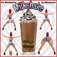 MilkShake (feat. Mindsetta Muzic & DJ Mindsetta) - Single - Da Mindsetta
