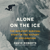 Alone on the Ice: The Greatest Survival Story in the History of Exploration - David Roberts &amp; Jenny Piening Cover Art