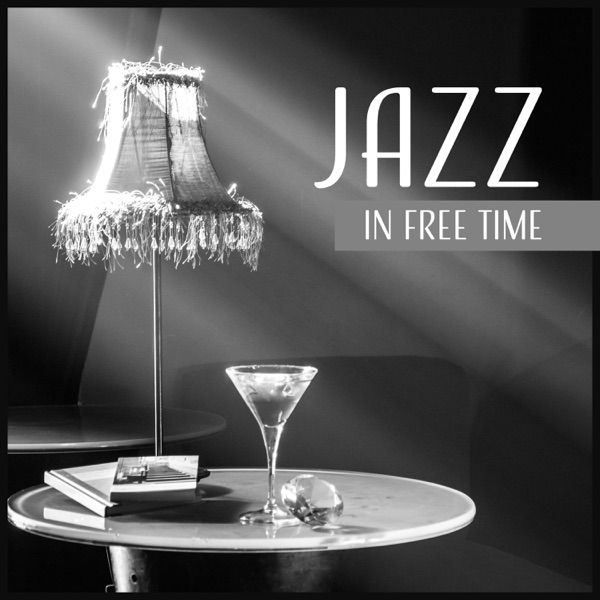 Jazz in Free Time – Moody Jazz for Meet with Friends, Calm Yourself, Rest & Relaxation