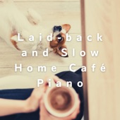 Laid-Back and Slow Home Café Piano artwork