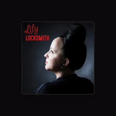 Listen to Lily Locksmith, watch music videos, read bio, see tour dates & more!