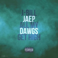 All My Dawgs Get High - Single - J-Bill & Jaep