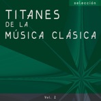 Selección Titanes de la Música Clásica, Vol. 2