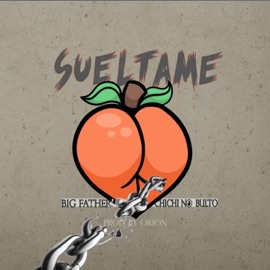 SUELTAME (feat. Chichi no bulto) Big Father