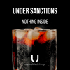 Nothing Inside - Under Sanctions