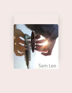 Sam Lee सुनें, म्यूज़िक वीडियो देखें, बायो पढ़ें, दौरे की तारीखें और बहुत कुछ देखें!