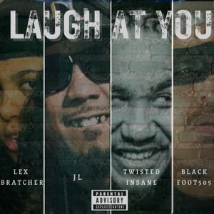 Laugh At You (feat. Lex Bratcher, JL & Twisted Insane)