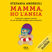 Mamma ho l'ansia: Crescere ragazzi sereni in un mondo sempre più stressato - Stefania Andreoli