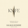 Knife: Meditations After an Attempted Murder (Unabridged) - Salman Rushdie