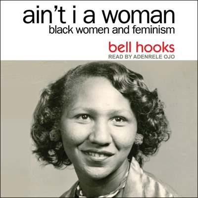 Ain't I a Woman : Black Women and Feminism 2nd Edition