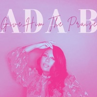 Give Him the Praise - Single - Ada B