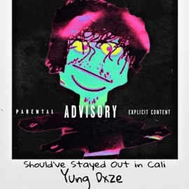 Should've Stayed Out in Cali yung dxze