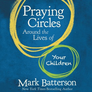 Praying Circles Around the Lives of Your Children