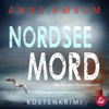 Nordsee Mord – Die Küsten-Kommissare: Küstenkrimi (Die Nordsee-Kommissare 1) - Anne Amrum