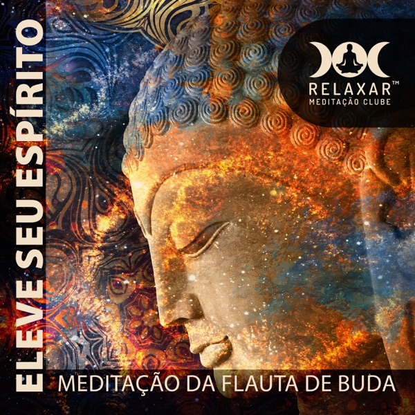 Eleve Seu Espírito: Meditação da Flauta de Buda para Deixar de Lado a dor do Passado, Traga a Luz e Deixe a Sabedoria Subir Mais Alto