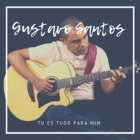 Tu És Tudo para Mim - Single - Gustavo Santos