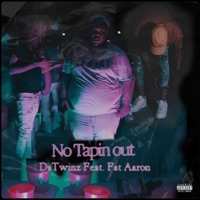 No Tapin Out (feat. Fat Aaron) - Single - Datwinz