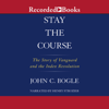Stay the Course : The Story of Vanguard and the Index Revolution - John C. Bogle