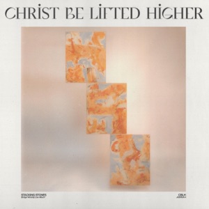 Christ Be Lifted Higher (feat. Clay Finnesand) - Single